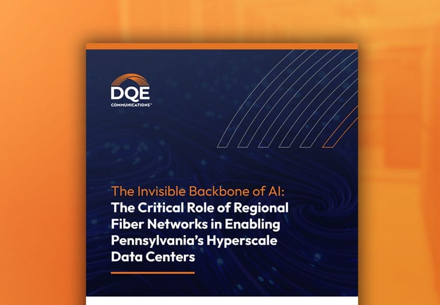 A DQE Communications report cover titled “The Invisible Backbone of AI: The Critical Role of Regional Fiber Networks in Enabling Pennsylvania’s Hyperscale Data Center and AI Infrastructure” with a blue and orange design.